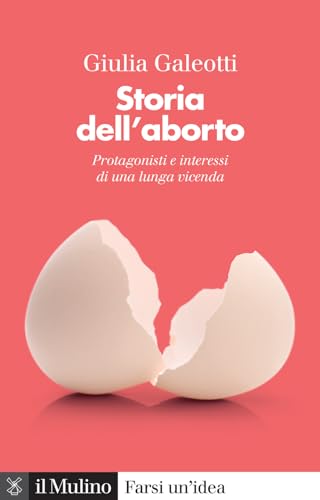 Storia dell'aborto. Protagonisti e interessi di una lunga vicenda. Nuova ediz. (Farsi un'idea) von Il Mulino