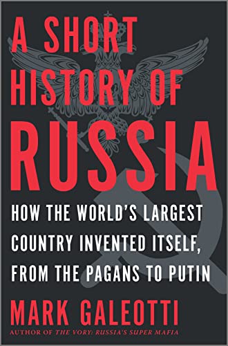 A Short History of Russia: How the World's Largest Country Invented Itself, from the Pagans to Putin