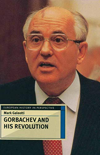 Gorbachev and his Revolution (European History in Perspective)