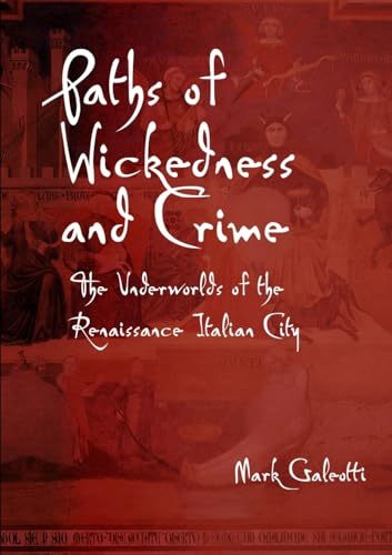 Paths of Wickedness and Crime: The Underworlds of the Renaissance Italian City