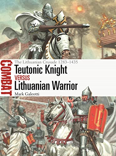 Teutonic Knight vs Lithuanian Warrior: The Lithuanian Crusade 1283–1435 (Combat) von Osprey Publishing