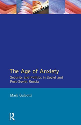 The Age of Anxiety: Security and Politics in Soviet and Post-Soviet Russia von Routledge