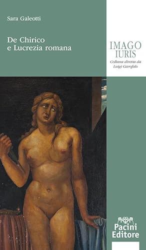 De Chirico e Lucrezia romana (Imago iuris) von Pacini Giuridica
