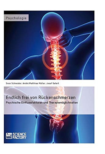 Endlich frei von Rückenschmerzen: Psychische Einflussfaktoren und Therapiemöglichkeiten Endlich frei von Rückenschmerzen: Psychische Einflussfaktoren und Therapiemöglichkeiten