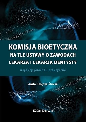 Komisja bioetyczna na tle ustawy o zawodach lekarza i lekarza dentysty: Aspekty prawne i praktyczne Komisja bioetyczna na tle ustawy o zawodach lekarza i lekarza dentysty: Aspekty prawne i praktyczne von CeDeWu
