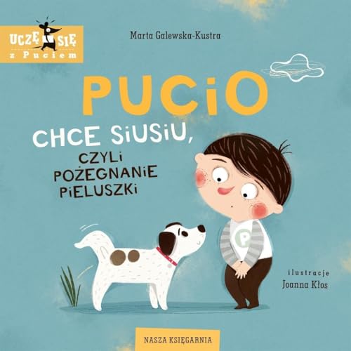 Pucio chce siusiu, czyli pożegnanie pieluszki (UCZĘ SIĘ Z PUCIEM) von Nasza Księgarnia
