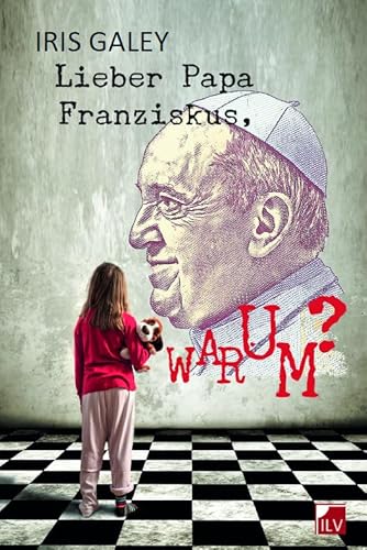 Lieber Papa Franziskus, Warum?: Brefe an den Papst