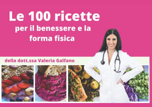 Le 100 ricette per il benessere e la forma fisica