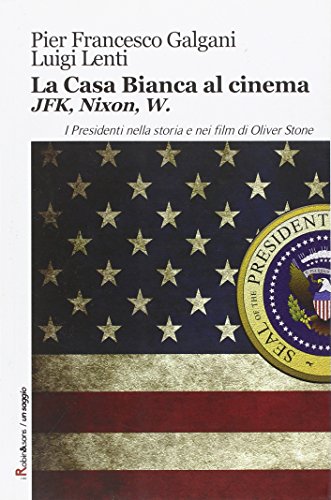 La casa bianca al cinema. JFK, Nixon, W. I presidenti nella storia e nei film di Oliver Stone (Robin&sons) von Robin