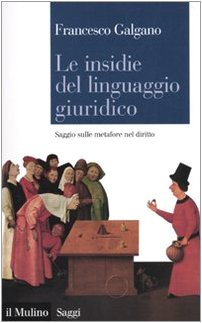 Le insidie del linguaggio giuridico. Saggio sulle metafore nel diritto von Il Mulino