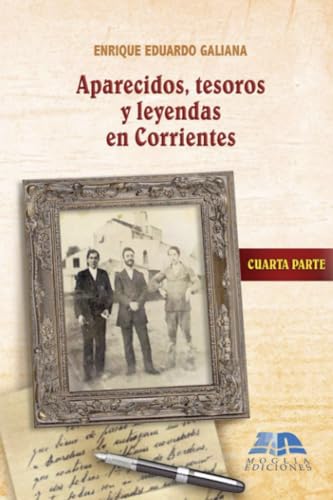 Aparecidos, tesoros y leyendas en Corrientes: Homenaje a la memoria urbana - Cuarta Parte von KINGSTON