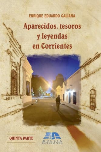 Aparecidos, tesoros y leyendas en Corrientes: Homenaje a la memoria urbana - Quinta Parte