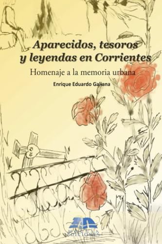 Aparecidos, tesoros y leyendas en Corrientes: Homenaje a la memoria urbana von MOGLIA EDICIONES | ARGENTINA