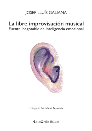 La libre improvisación musical: Fuente inagotable de inteligencia emocional (EdictOràlia Música, Band 41) von Edictoràlia Llibres i Publicacions