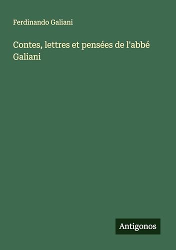 Contes, lettres et pensées de l'abbé Galiani von Antigonos Verlag