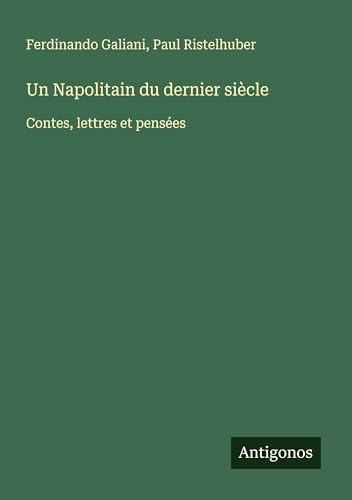 Un Napolitain du dernier siècle: Contes, lettres et pensées von Antigonos Verlag