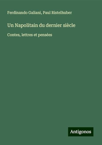 Un Napolitain du dernier siècle: Contes, lettres et pensées von Antigonos Verlag