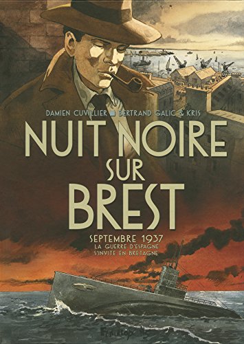 Nuit noire sur Brest: Septembre 1937, la guerre d'Espagne s'invite en Bretagne