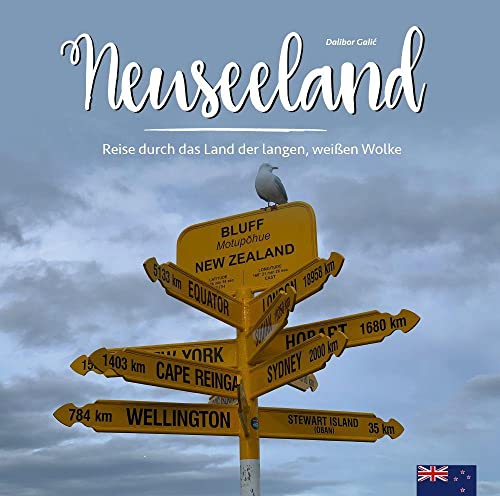 Neuseeland: Reise durch das Land der langen, weißen Wolke