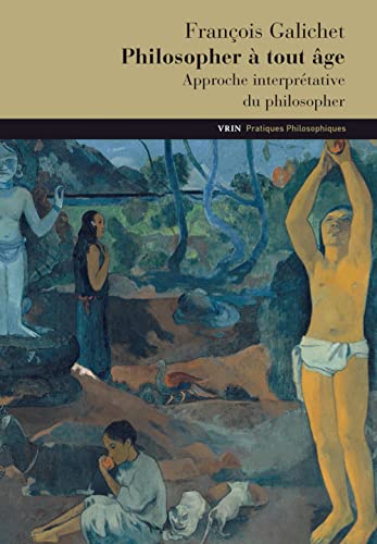 Philosopher a Tout Age: Approche interprétative du philosopher (Pratiques Philosophiques) von Librarie Philosophique J. Vrin