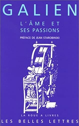 Galien, l'Ame Et Ses Passions: Les Passions Et Les Erreurs de l'Ame. Les Facultes de l'Ame Suivent Les Temperaments Du Corps. (La Roue a Livres, 26, Band 26) von Les Belles Lettres