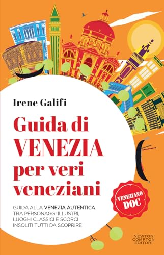 Guida di Venezia per veri veneziani. Guida alla Venezia autentica tra personaggi illustri, luoghi classici e scorci insoliti tutti da scoprire (Quest'Italia)