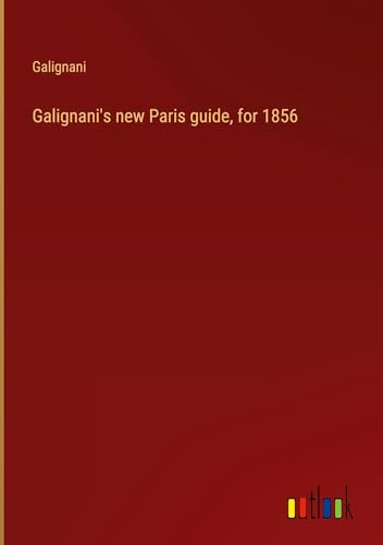 Galignani's new Paris guide, for 1856 Galignani's new Paris guide, for 1856 von Outlook Verlag