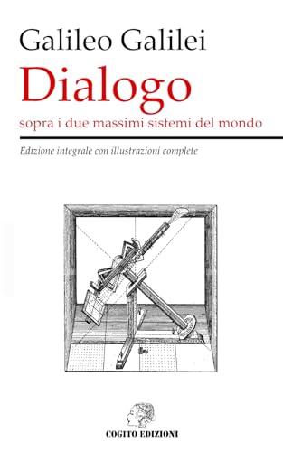 Dialogo sopra i due massimi sistemi del mondo: Edizione integrale con illustrazioni complete von Independently published