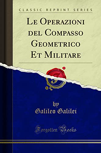 Le Operazioni del Compasso Geometrico Et Militare (Classic Reprint)