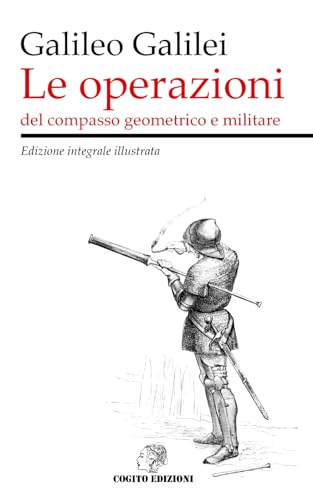 Le operazioni del compasso geometrico e militare: Edizione integrale illustrata von Independently published