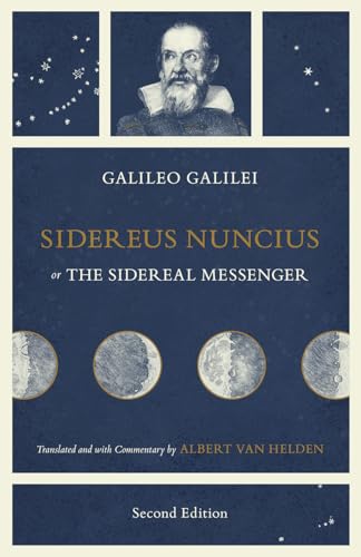 Sidereus Nuncius, or The Sidereal Messenger Sidereus Nuncius, or The Sidereal Messenger