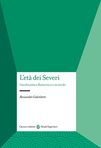 L'età dei Severi. Una dinastia a Roma tra II e III secolo (Studi superiori) von Carocci