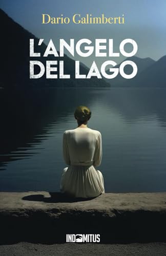 L'angelo del lago (Il delegato di polizia Ezechiele Beretta, Band 1) von Indomitus Publishing