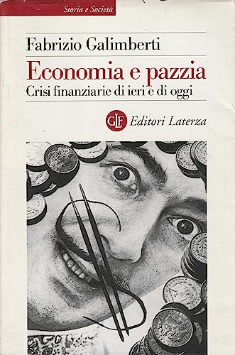 Economia e pazzia. Crisi finanziarie di ieri e di oggi (Storia e società) von Laterza