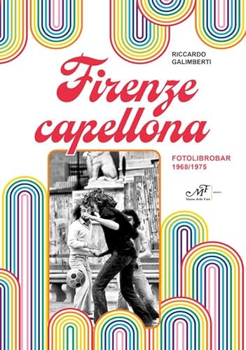 Firenze capellona. Fotolibrobar 1968-1975 Firenze capellona. Fotolibrobar 1968-1975 von Masso delle Fate