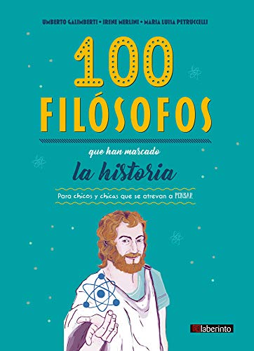 100 filósofos que han marcado la historia: Para chicos y chicas que se atrevan a pensar von Ediciones del Laberinto S. L