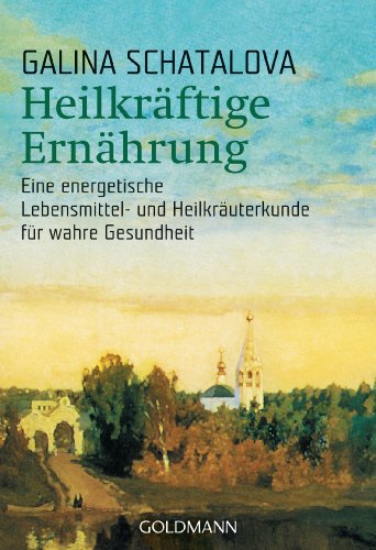 Heilkräftige Ernährung: Eine energetische Lebensmittel- und Heilkräuterkunde für wahre Gesundheit von Goldmann