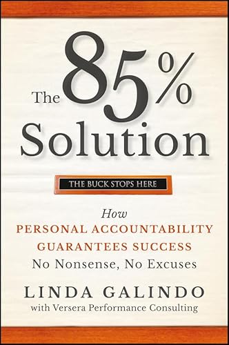 The 85% Solution: How Personal Accountability Guarantees Success -- No Nonsense, No Excuses The 85% Solution: How Personal Accountability Guarantees Success -- No Nonsense, No Excuses