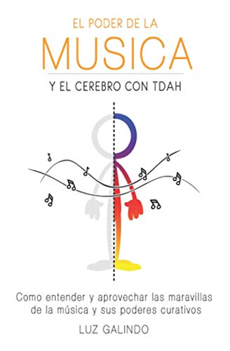 El Poder de la Música y el Cerebro con TDAH: Como entender y aprovechar las maravillas de la música y sus poderes curativos (Controlando El Tdah)