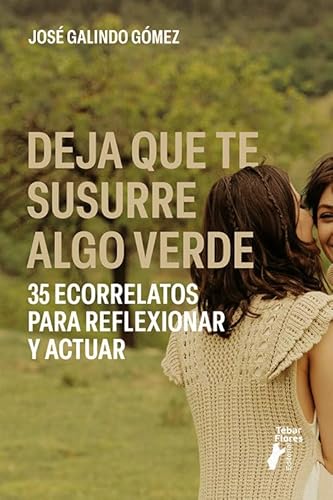 Deja que te susurre algo verde. 35 ecorrelatos para reflexionar y actuar (Terralibri) von Editorial Tébar Flores