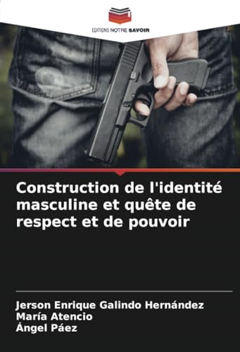 Construction de l'identité masculine et quête de respect et de pouvoir von Editions Notre Savoir