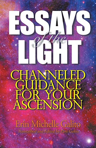 Essays of the Light: Channeled Guidance for Your Ascension