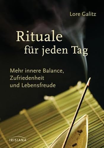 Rituale für jeden Tag: Mehr innere Balance, Zufriedenheit und Lebensfreude