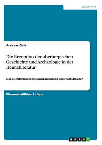 Die Rezeption der oberbergischen Geschichte und Archäologie in der Heimatliteratur: Eine Literaturanalyse zwischen Altsteinzeit und Frühmittelalter