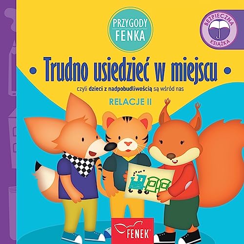 Trudno usiedziec w miejscu: czyli dzieci z nadpobudliwością są wśród nas (Przygody Fenka, Band 100)