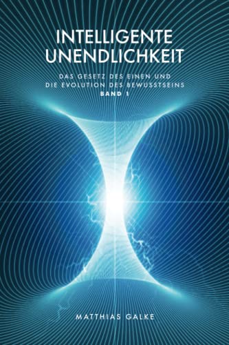Intelligente Unendlichkeit (Das Gesetz des Einen und die Evolution des Bewusstseins, Band 1)