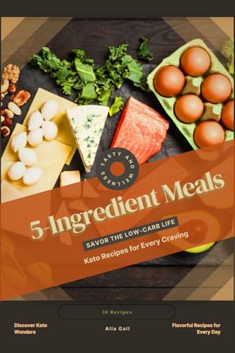5-Ingredient Meals: Savor the Low-Carb Life, Keto Recipes for Every Craving 5-Ingredient Meals: Savor the Low-Carb Life, Keto Recipes for Every Craving von Independently published
