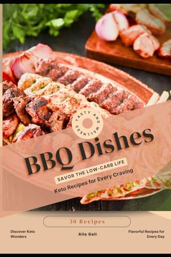 BBQ Dishes: Savor the Low-Carb Life, Keto Recipes for Every Craving von Independently published