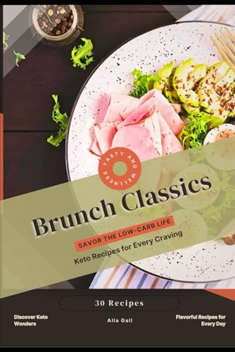 Brunch Classics: Savor the Low-Carb Life, Keto Recipes for Every Craving Brunch Classics: Savor the Low-Carb Life, Keto Recipes for Every Craving von Independently published