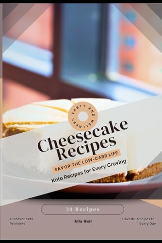 Cheesecake Recipes: Savor the Low-Carb Life, Keto Recipes for Every Craving Cheesecake Recipes: Savor the Low-Carb Life, Keto Recipes for Every Craving von Independently published
